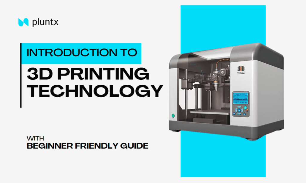 An Introduction to 3D Printing Technology